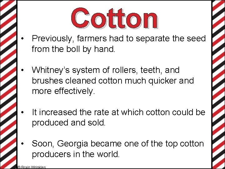 Cotton • Previously, farmers had to separate the seed from the boll by hand.