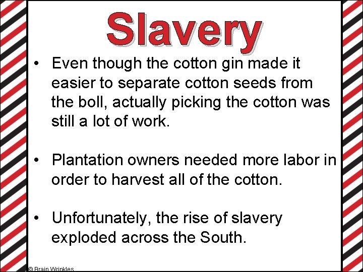 Slavery • Even though the cotton gin made it easier to separate cotton seeds