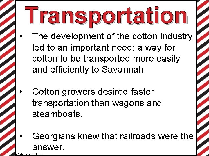 Transportation • The development of the cotton industry led to an important need: a