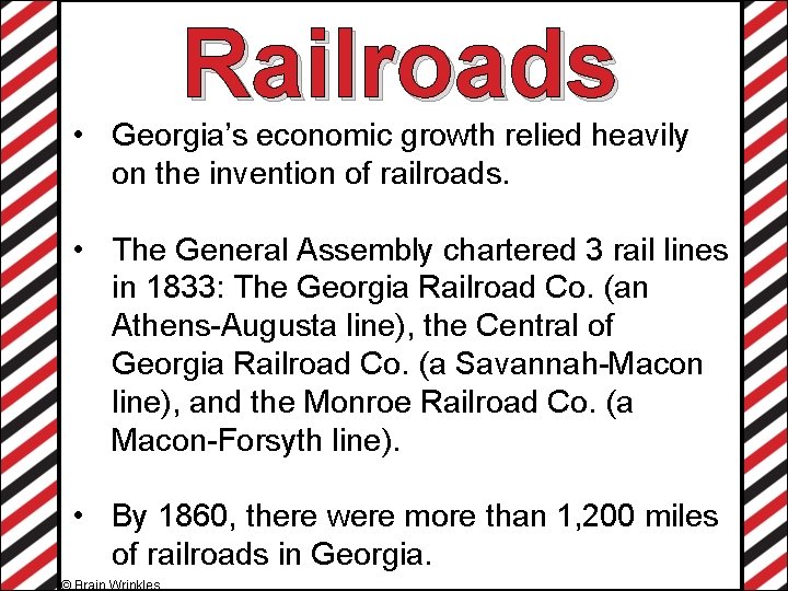 Railroads • Georgia’s economic growth relied heavily on the invention of railroads. • The