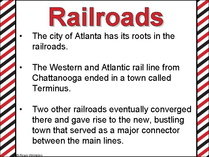 Railroads • The city of Atlanta has its roots in the railroads. • The