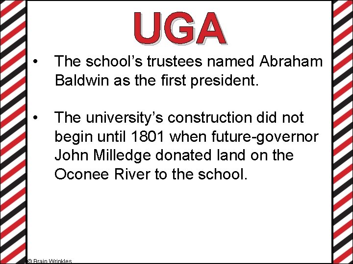 UGA • The school’s trustees named Abraham Baldwin as the first president. • The