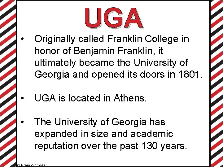 UGA • Originally called Franklin College in honor of Benjamin Franklin, it ultimately became