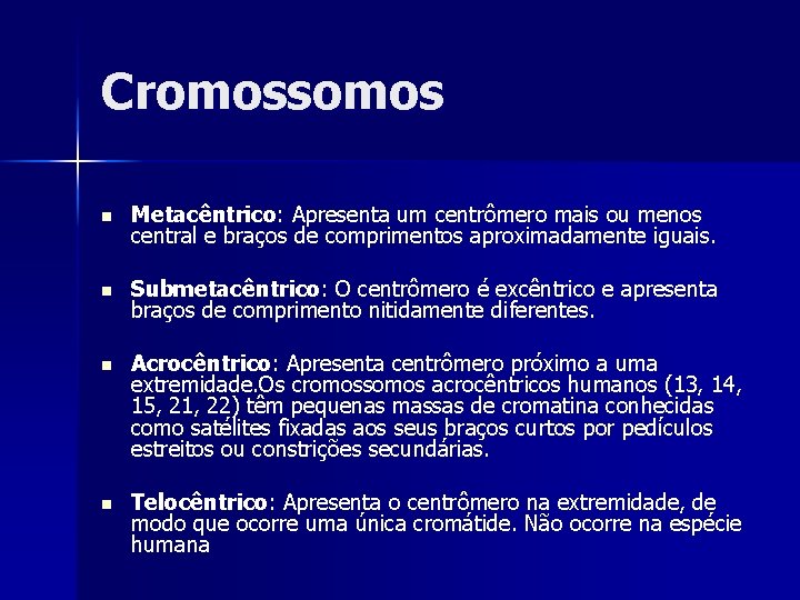 Cromossomos n Metacêntrico: Apresenta um centrômero mais ou menos central e braços de comprimentos