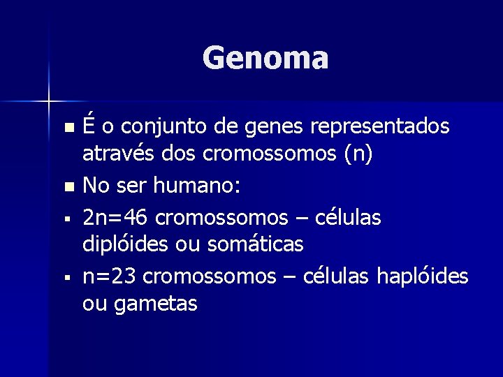 Genoma É o conjunto de genes representados através dos cromossomos (n) n No ser