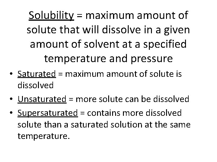 Solubility = maximum amount of solute that will dissolve in a given amount of