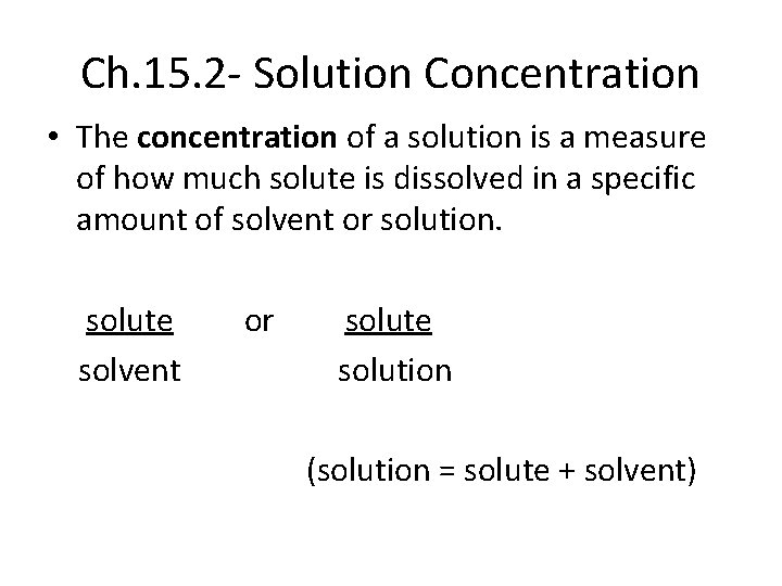 Ch. 15. 2 - Solution Concentration • The concentration of a solution is a