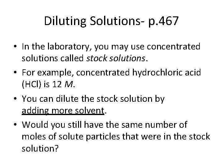 Diluting Solutions- p. 467 • In the laboratory, you may use concentrated solutions called