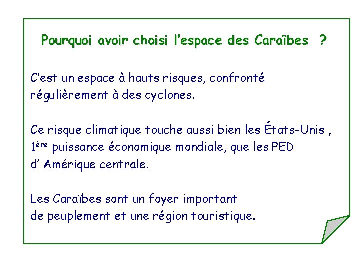 Pourquoi avoir choisi l’espace des Caraïbes ? C’est un espace à hauts risques, confronté