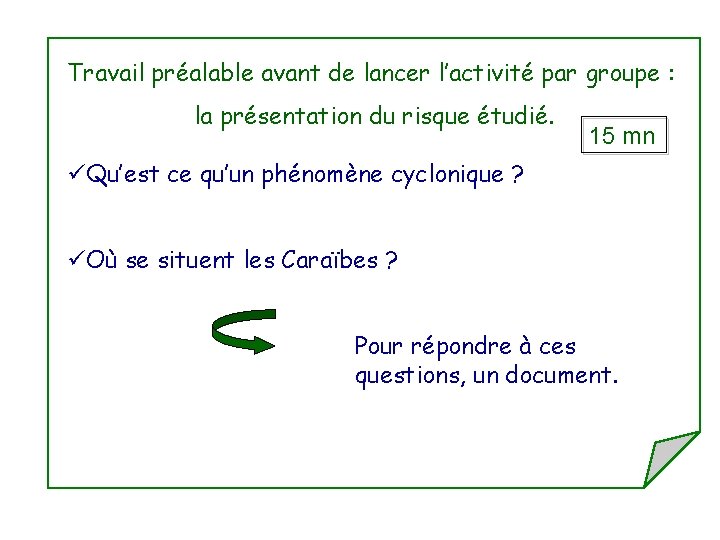 Travail préalable avant de lancer l’activité par groupe : la présentation du risque étudié.