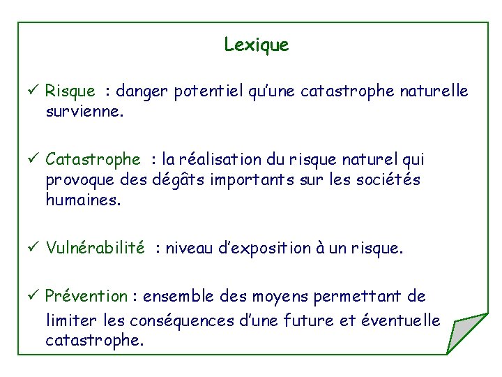 Lexique ü Risque : danger potentiel qu’une catastrophe naturelle survienne. ü Catastrophe : la