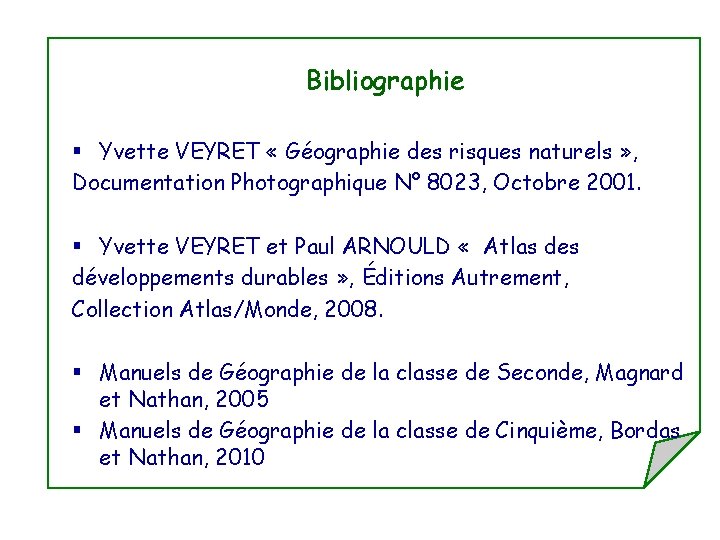 Bibliographie § Yvette VEYRET « Géographie des risques naturels » , Documentation Photographique N°