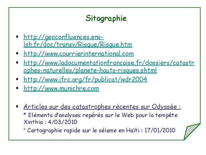 Sitographie § http: //geoconfluences. enslsh. fr/doc/transv/Risque. htm § http: //www. courrierinternational. com § http: