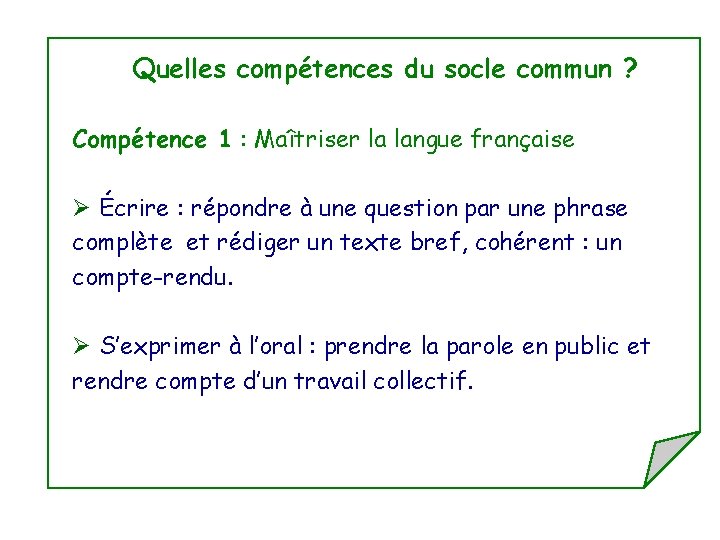 Quelles compétences du socle commun ? Compétence 1 : Maîtriser la langue française Ø