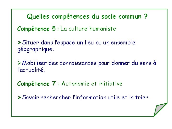 Quelles compétences du socle commun ? Compétence 5 : La culture humaniste ØSituer dans