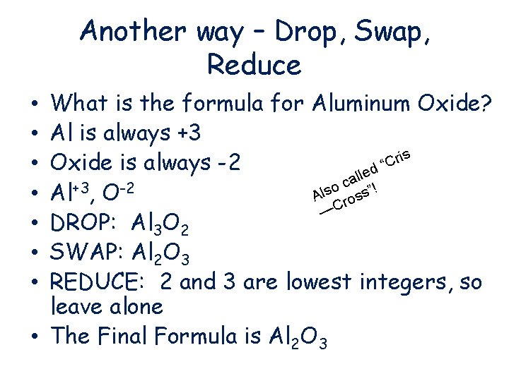 Another way – Drop, Swap, Reduce What is the formula for Aluminum Oxide? Al