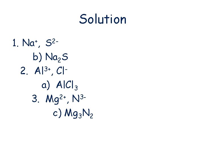 Solution 1. Na+, S 2 b) Na 2 S 2. Al 3+, Cla) Al.