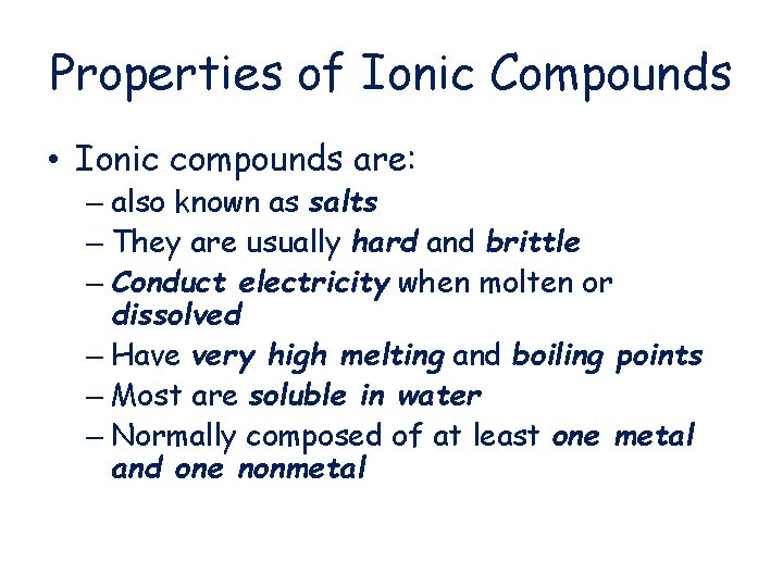 Properties of Ionic Compounds • Ionic compounds are: – also known as salts –