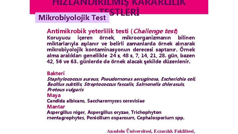 HIZLANDIRILMIŞ KARARLILIK TESTLERİ Mikrobiyolojik Test Antimikrobik yeterlilik testi (Challenge test) Koruyucu içeren örnek, mikroorganizmanın