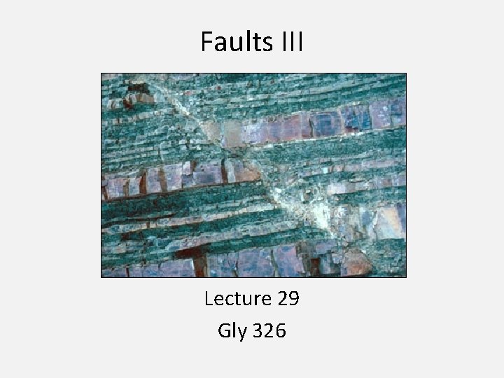 Faults III Lecture 29 Gly 326 