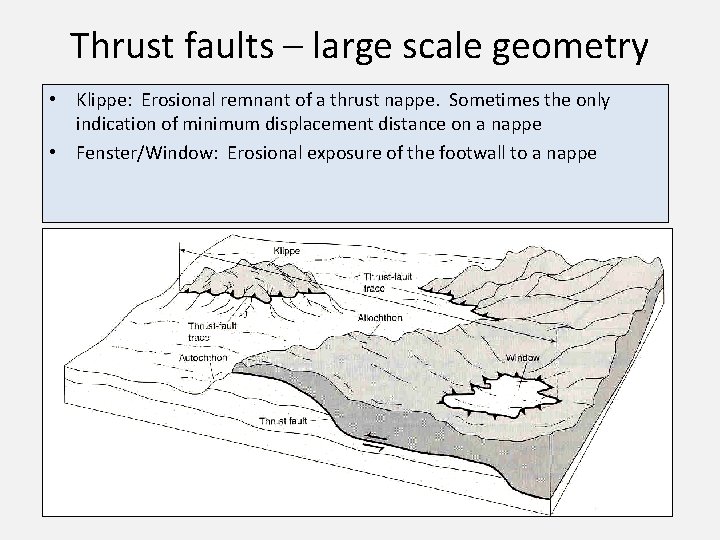 Thrust faults – large scale geometry • Klippe: Erosional remnant of a thrust nappe.