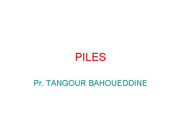 PILES Pr. TANGOUR BAHOUEDDINE 