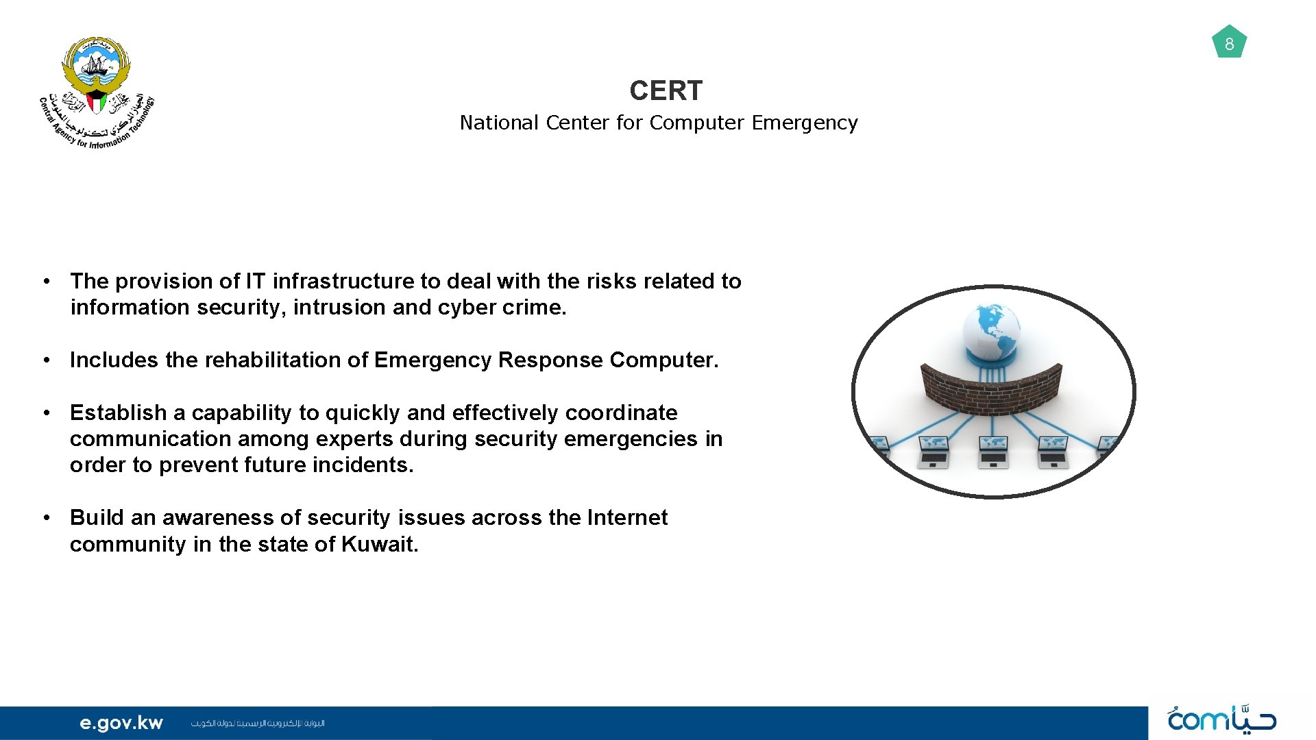 8 CERT National Center for Computer Emergency • The provision of IT infrastructure to