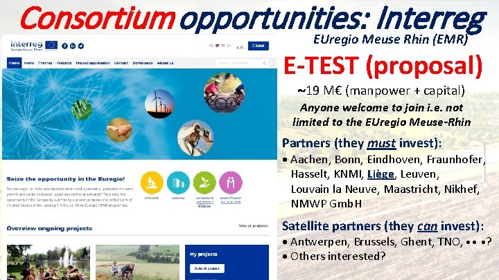 Consortium Funding opportunities: Interreg EUregio Meuse Rhin (EMR) E-TEST (proposal) 19 M€ (manpower +