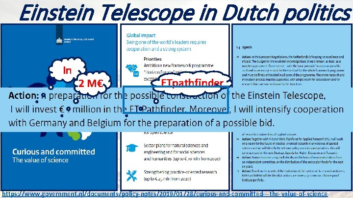 Einstein Telescope in Dutch politics In 2 M€ ETpathfinder https: //www. government. nl/documents/policy-notes/2019/01/28/curious-and-committed---the-value-of-science 