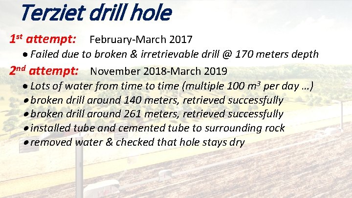 Terziet drill hole 1 st attempt: February-March 2017 Failed due to broken & irretrievable