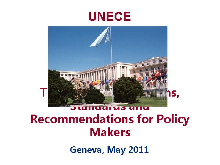 UNECE Trade Facilitation Norms, Standards and Recommendations for Policy Makers Geneva, May 2011 