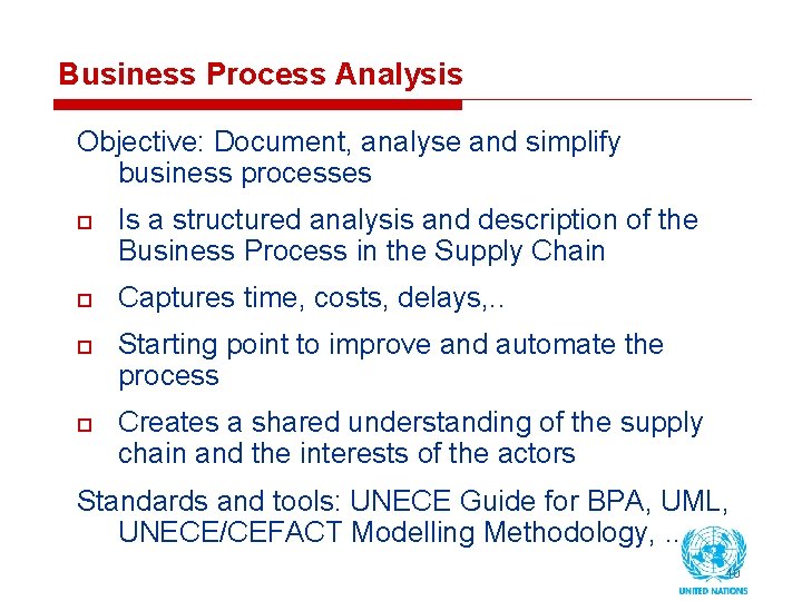 Business Process Analysis Objective: Document, analyse and simplify business processes o Is a structured