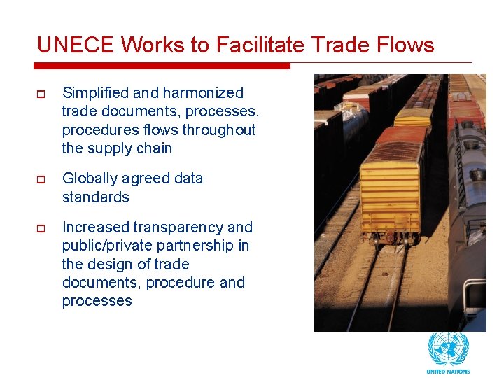 UNECE Works to Facilitate Trade Flows o Simplified and harmonized trade documents, processes, procedures