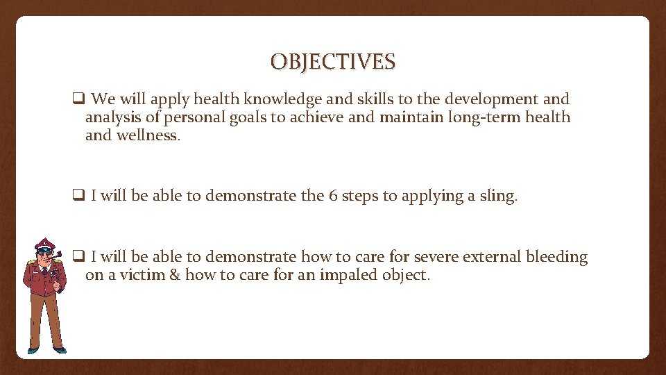 OBJECTIVES q We will apply health knowledge and skills to the development and analysis