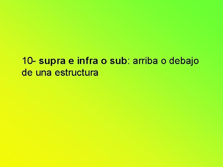 10 - supra e infra o sub: arriba o debajo de una estructura 10 - supra e infra o sub: arriba o debajo de una estructura
