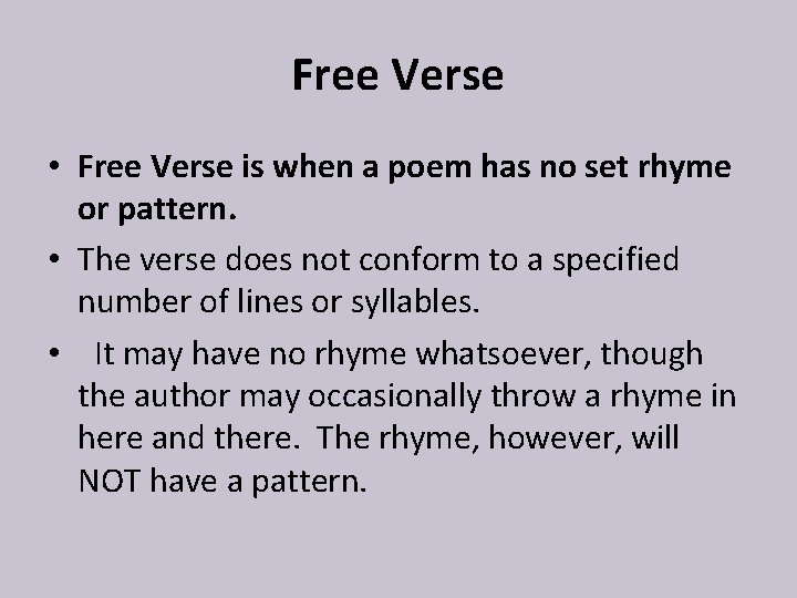 Free Verse • Free Verse is when a poem has no set rhyme or