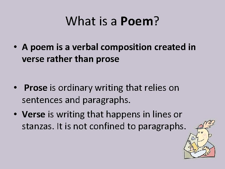 What is a Poem? • A poem is a verbal composition created in verse