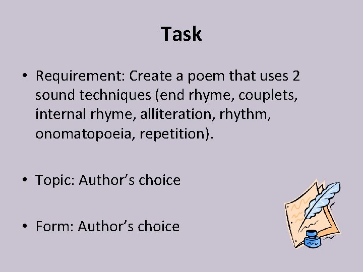 Task • Requirement: Create a poem that uses 2 sound techniques (end rhyme, couplets,