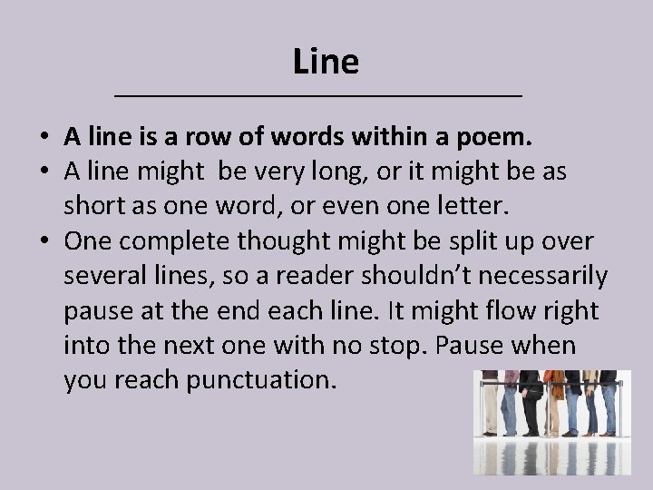 Line • A line is a row of words within a poem. • A