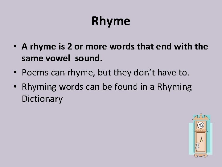 Rhyme • A rhyme is 2 or more words that end with the same