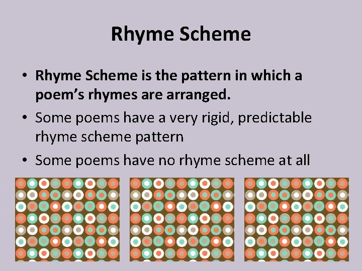 Rhyme Scheme • Rhyme Scheme is the pattern in which a poem’s rhymes are