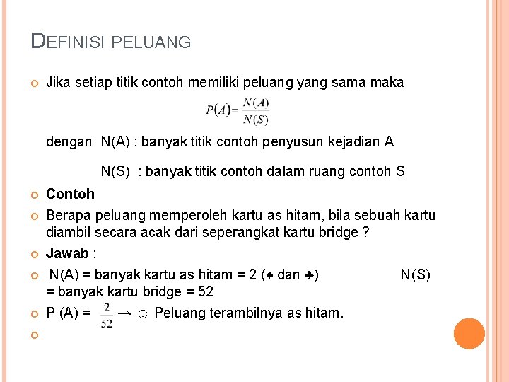 DEFINISI PELUANG Jika setiap titik contoh memiliki peluang yang sama maka dengan N(A) : DEFINISI PELUANG Jika setiap titik contoh memiliki peluang yang sama maka dengan N(A) :