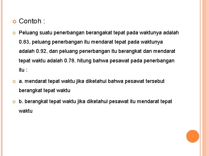  Contoh : Peluang suatu penerbangan berangakat tepat pada waktunya adalah 0. 83, peluang