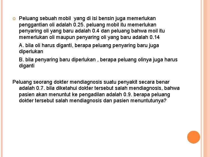  Peluang sebuah mobil yang di isi bensin juga memerlukan penggantian oli adalah 0.