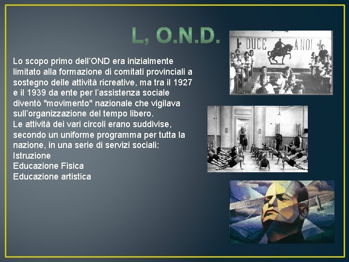 Lo scopo primo dell’OND era inizialmente limitato alla formazione di comitati provinciali a sostegno