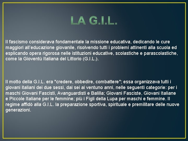 Il fascismo considerava fondamentale la missione educativa, dedicando le cure maggiori all’educazione giovanile, risolvendo