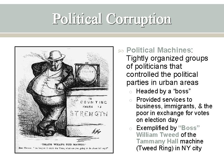 Political Corruption Political Machines: Tightly organized groups of politicians that controlled the political parties