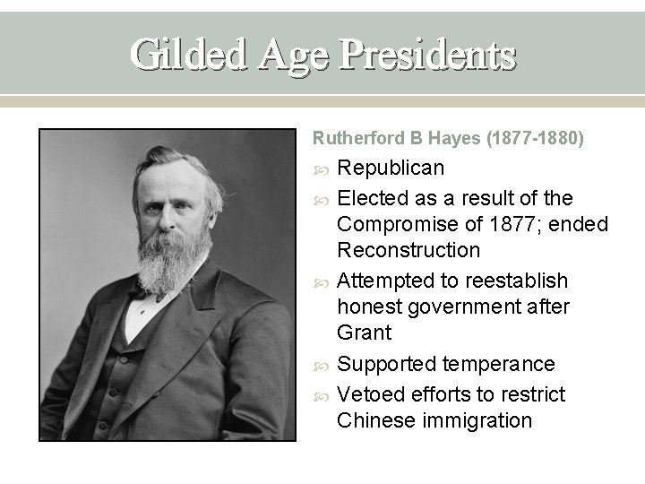 Gilded Age Presidents Rutherford B Hayes (1877 -1880) Republican Elected as a result of