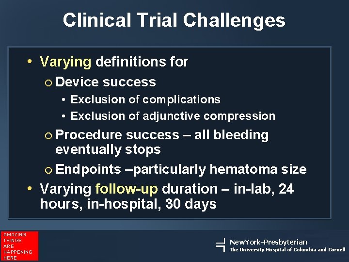 Clinical Trial Challenges • Varying definitions for ¡ Device success • Exclusion of complications