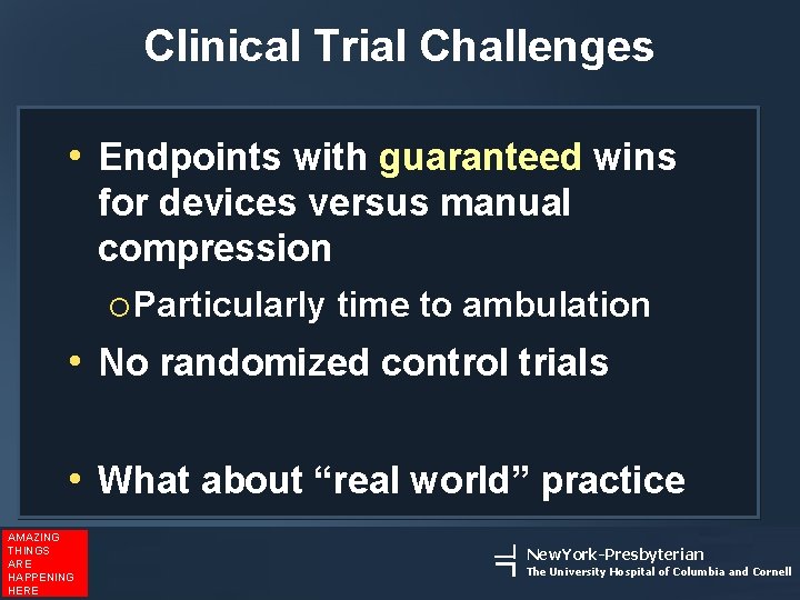 Clinical Trial Challenges • Endpoints with guaranteed wins for devices versus manual compression ¡